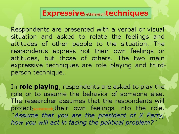 Expressive(etkileyici)techniques Respondents are presented with a verbal or visual situation and asked to relate