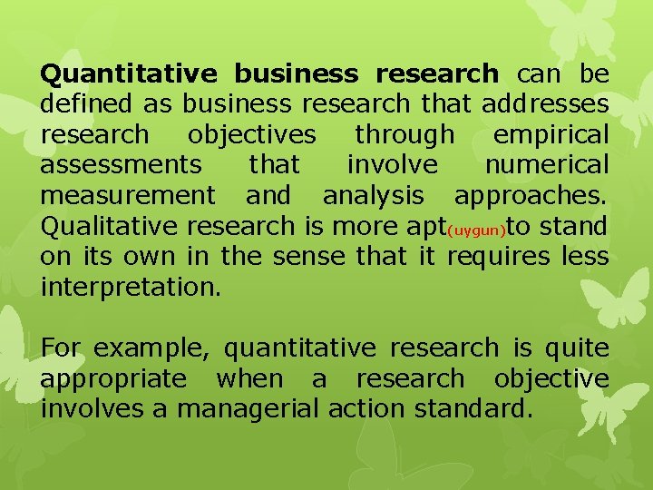 Quantitative business research can be defined as business research that addresses research objectives through
