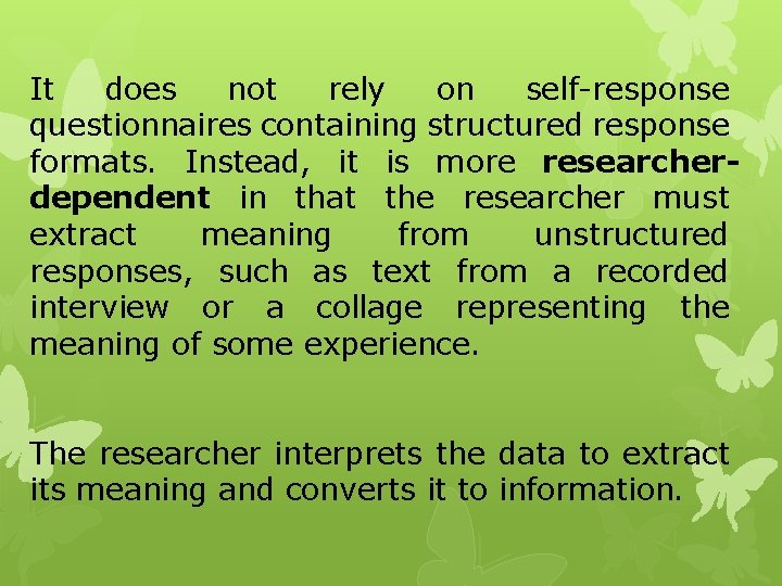 It does not rely on self-response questionnaires containing structured response formats. Instead, it is