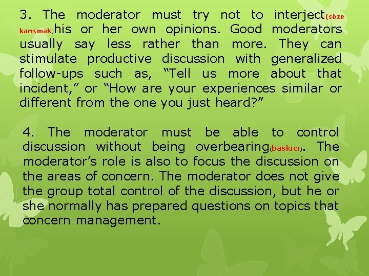 3. The moderator must try not to interject(söze karışmak)his or her own opinions. Good