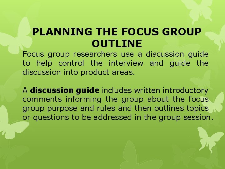 PLANNING THE FOCUS GROUP OUTLINE Focus group researchers use a discussion guide to help