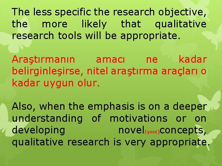 The less specific the research objective, the more likely that qualitative research tools will