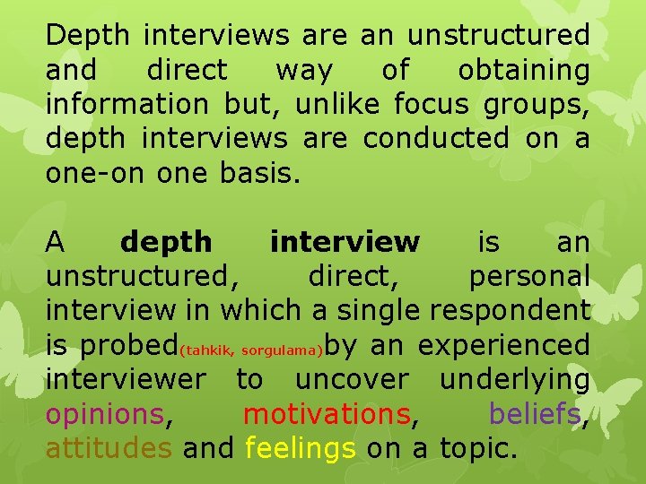 Depth interviews are an unstructured and direct way of obtaining information but, unlike focus