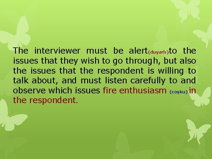 The interviewer must be alert(duyarlı)to the issues that they wish to go through, but