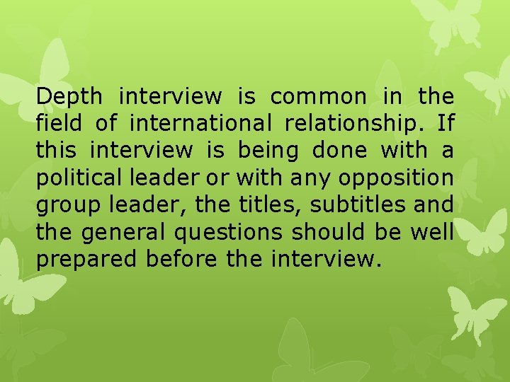 Depth interview is common in the field of international relationship. If this interview is
