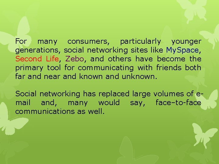For many consumers, particularly younger generations, social networking sites like My. Space, Second Life,