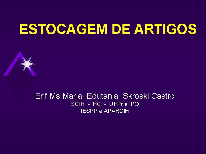 ESTOCAGEM DE ARTIGOS Enf Ms Maria Edutania Skroski Castro SCIH - HC - UFPr