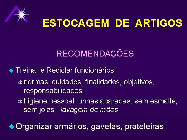 ESTOCAGEM DE ARTIGOS RECOMENDAÇÕES u Treinar e Reciclar funcionários T normas, cuidados, finalidades, objetivos,