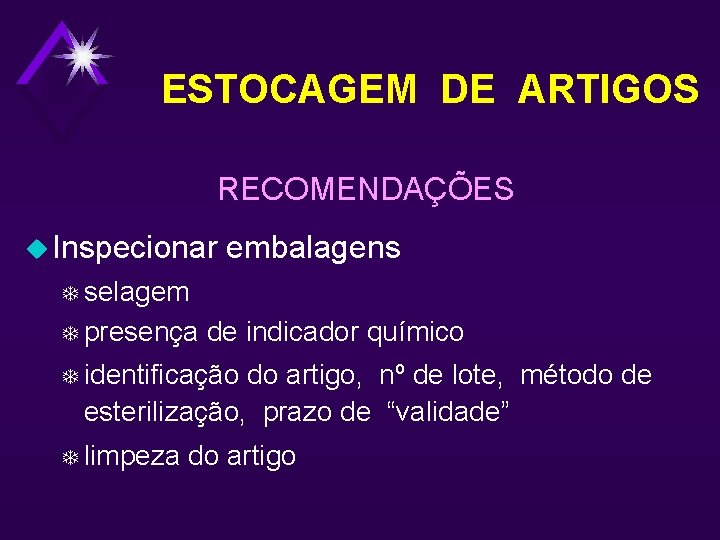 ESTOCAGEM DE ARTIGOS RECOMENDAÇÕES u Inspecionar embalagens T selagem T presença de indicador químico