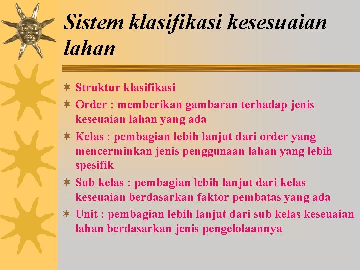 Sistem klasifikasi kesesuaian lahan ¬ Struktur klasifikasi ¬ Order : memberikan gambaran terhadap jenis