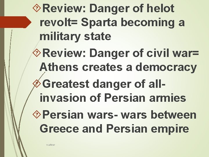 Review: Danger of helot revolt= Sparta becoming a military state Review: Danger of
