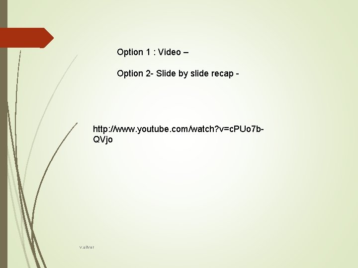 Option 1 : Video – Option 2 - Slide by slide recap - http: