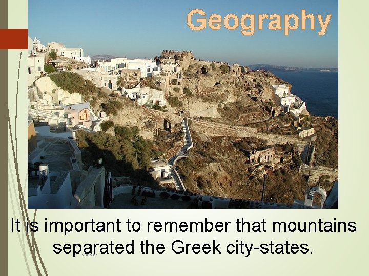 Geography It is important to remember that mountains separated the Greek city-states. v. oliver