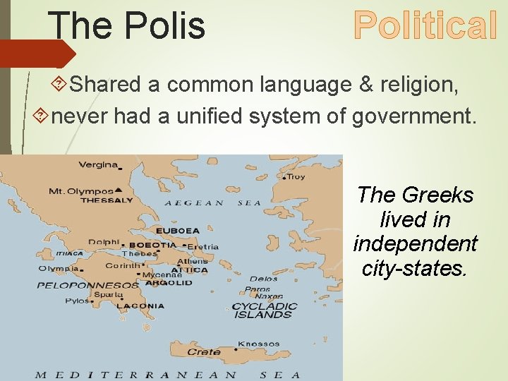 The Polis Political Shared a common language & religion, never had a unified system