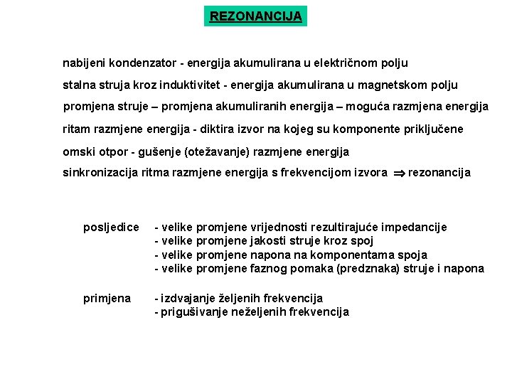 REZONANCIJA nabijeni kondenzator - energija akumulirana u električnom polju stalna struja kroz induktivitet -