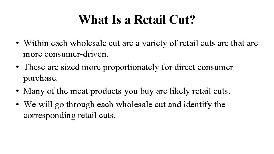 What Is a Retail Cut? • Within each wholesale cut are a variety of