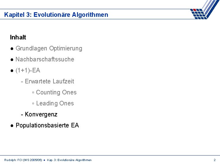 Kapitel 3: Evolutionäre Algorithmen Inhalt ● Grundlagen Optimierung ● Nachbarschaftssuche ● (1+1)-EA - Erwartete