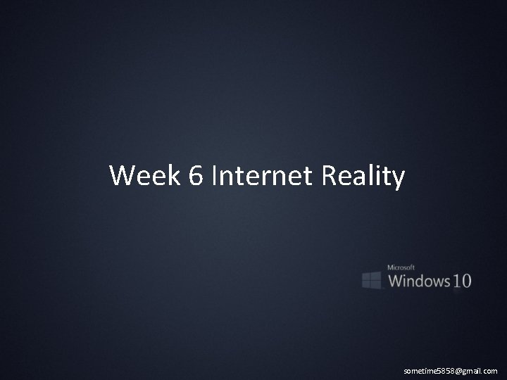 Week 6 Internet Reality sometime 5858@gmail. com 