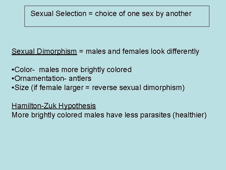 Sexual Selection = choice of one sex by another Sexual Dimorphism = males and