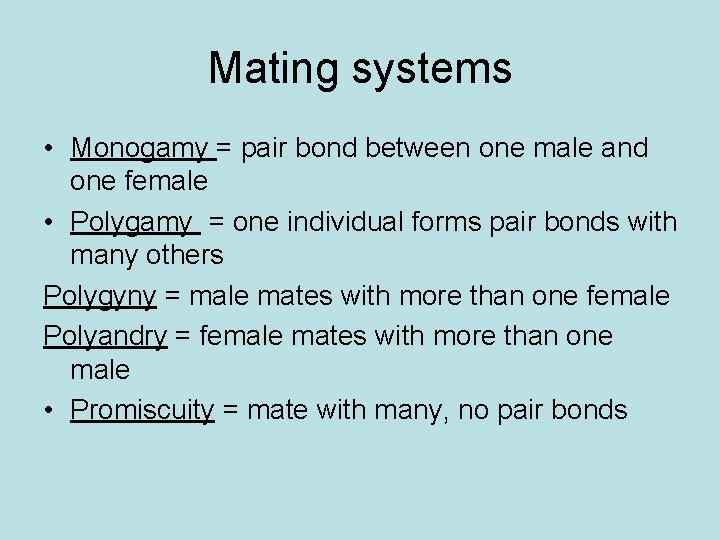Mating systems • Monogamy = pair bond between one male and one female •