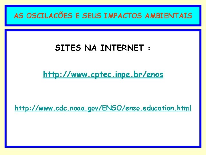 AS OSCILACÕES E SEUS IMPACTOS AMBIENTAIS SITES NA INTERNET : http: //www. cptec. inpe.