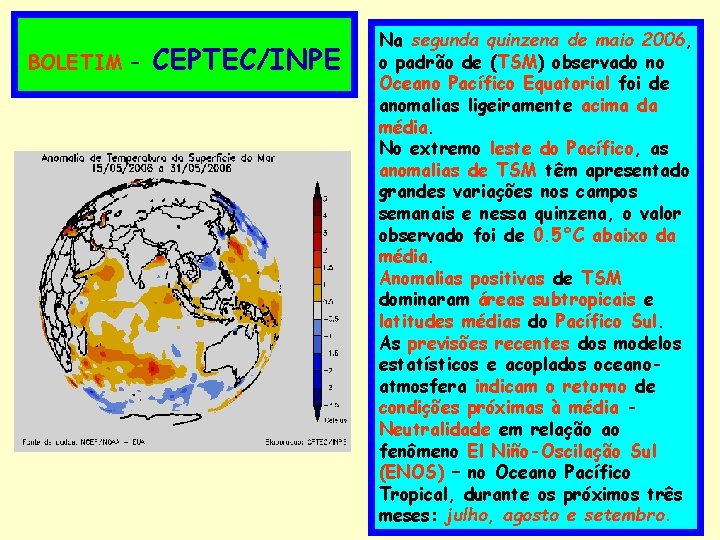 BOLETIM – CEPTEC/INPE Na segunda quinzena de maio 2006, o padrão de (TSM) observado