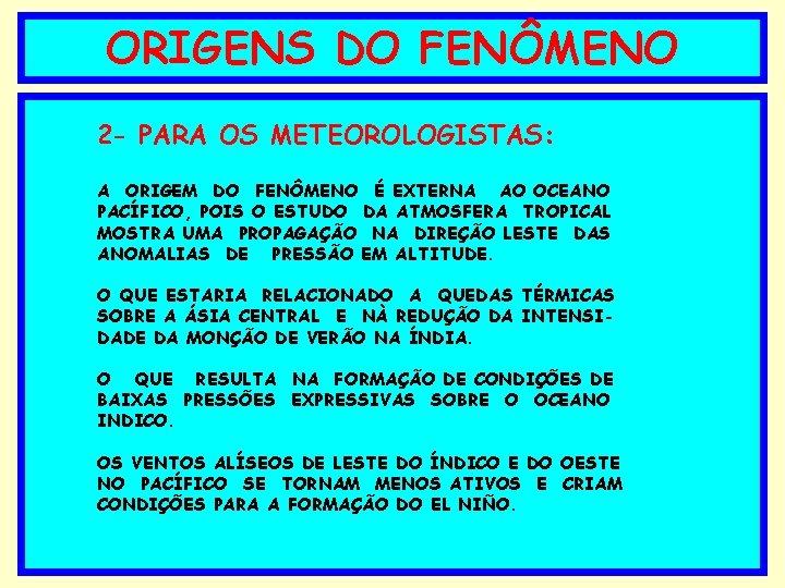 ORIGENS DO FENÔMENO 2 - PARA OS METEOROLOGISTAS: A ORIGEM DO FENÔMENO É EXTERNA