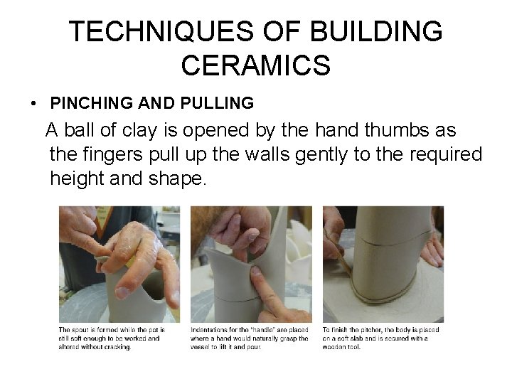 TECHNIQUES OF BUILDING CERAMICS • PINCHING AND PULLING A ball of clay is opened