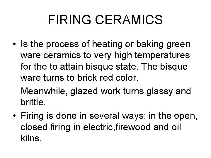 FIRING CERAMICS • Is the process of heating or baking green ware ceramics to