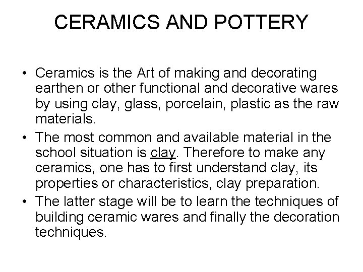 CERAMICS AND POTTERY • Ceramics is the Art of making and decorating earthen or