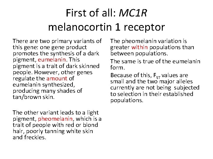First of all: MC 1 R melanocortin 1 receptor There are two primary variants