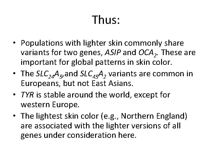 Thus: • Populations with lighter skin commonly share variants for two genes, ASIP and
