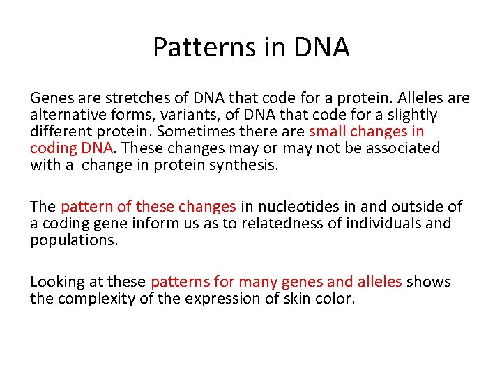 Patterns in DNA Genes are stretches of DNA that code for a protein. Alleles