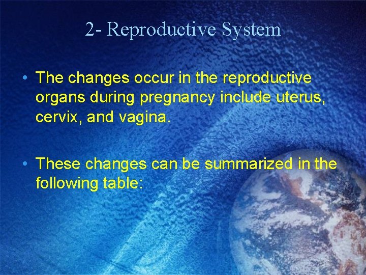2 - Reproductive System • The changes occur in the reproductive organs during pregnancy 2 - Reproductive System • The changes occur in the reproductive organs during pregnancy
