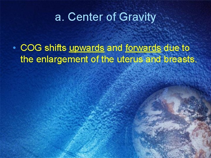 a. Center of Gravity • COG shifts upwards and forwards due to the enlargement a. Center of Gravity • COG shifts upwards and forwards due to the enlargement