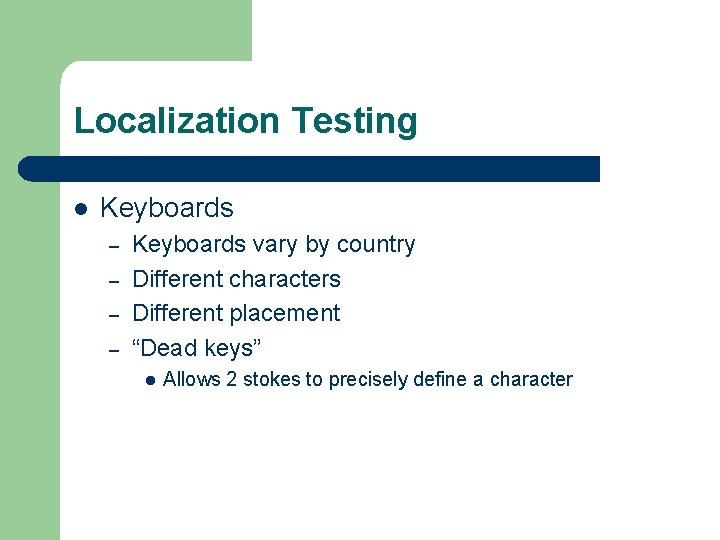 Localization Testing l Keyboards – – Keyboards vary by country Different characters Different placement
