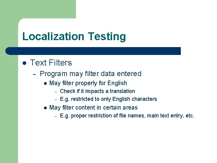 Localization Testing l Text Filters – Program may filter data entered l May filter