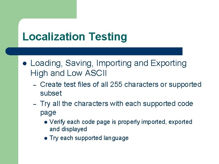 Localization Testing l Loading, Saving, Importing and Exporting High and Low ASCII – –