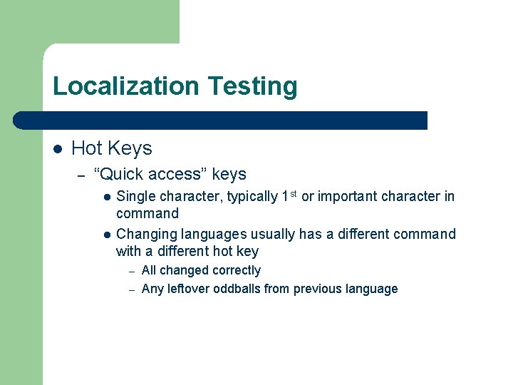 Localization Testing l Hot Keys – “Quick access” keys l l Single character, typically