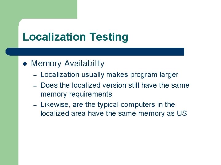 Localization Testing l Memory Availability – – – Localization usually makes program larger Does