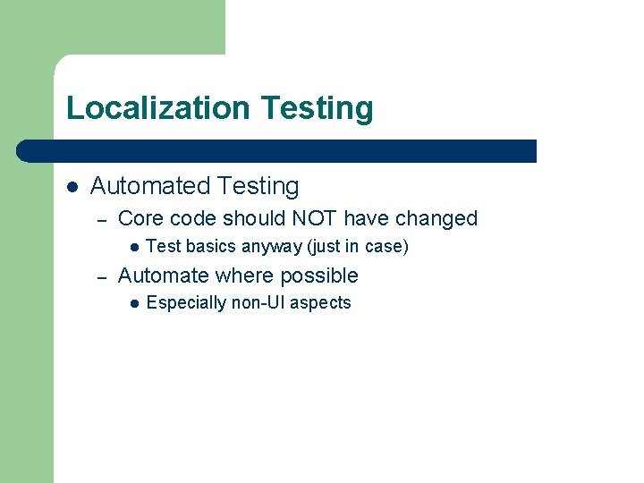 Localization Testing l Automated Testing – Core code should NOT have changed l –