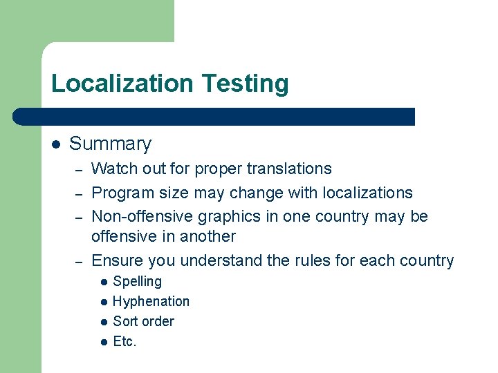 Localization Testing l Summary – – Watch out for proper translations Program size may