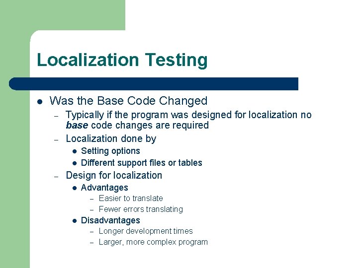 Localization Testing l Was the Base Code Changed – – Typically if the program