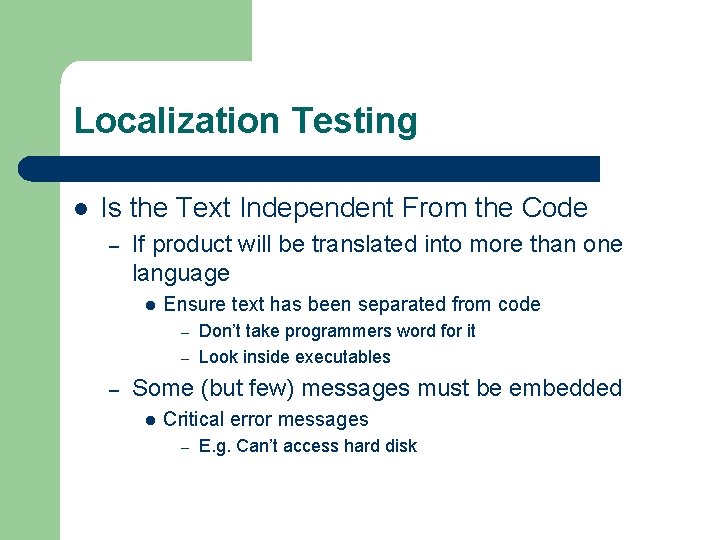 Localization Testing l Is the Text Independent From the Code – If product will