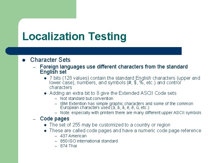 Localization Testing l Character Sets – Foreign languages use different characters from the standard