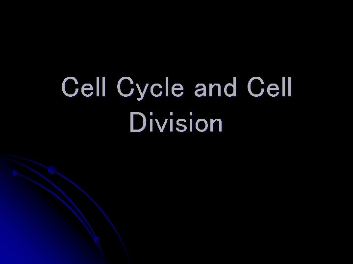 Cell Cycle and Cell Division 