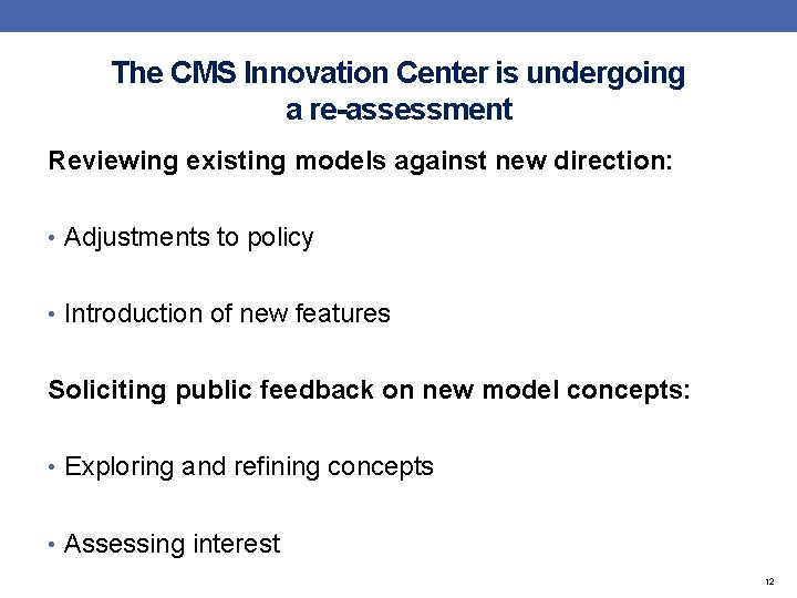 The CMS Innovation Center is undergoing a re-assessment Reviewing existing models against new direction:
