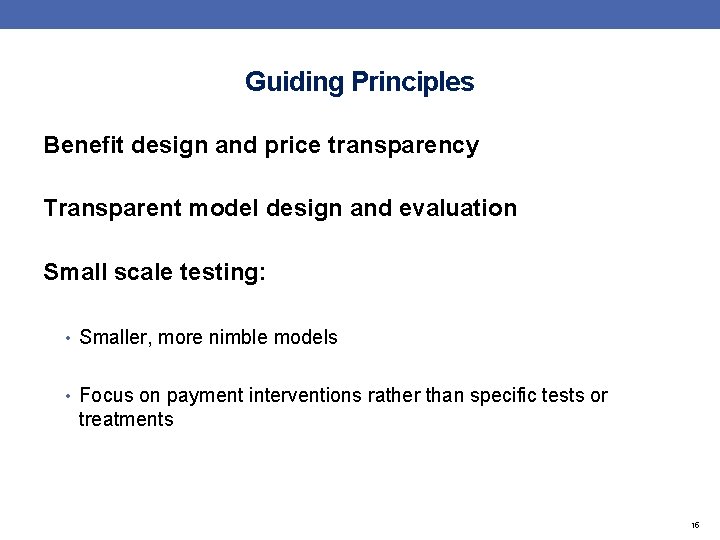 Guiding Principles Benefit design and price transparency Transparent model design and evaluation Small scale