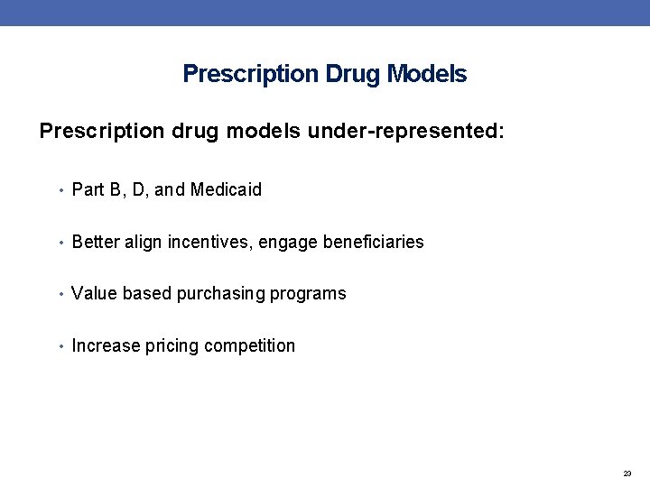 Prescription Drug Models Prescription drug models under-represented: • Part B, D, and Medicaid •
