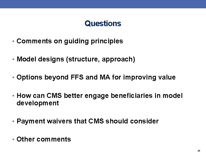 Questions • Comments on guiding principles • Model designs (structure, approach) • Options beyond